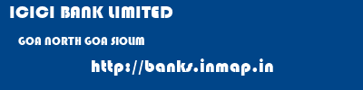 ICICI BANK LIMITED  GOA NORTH GOA SIOLIM   banks information 